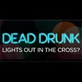 Dead Drunk: Lights Out in the Cross?