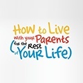 How To Live With Your Parents (For The Rest Of Your Life)