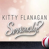 Kitty Flanagan: Seriously?