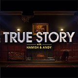 True Story With Hamish & Andy